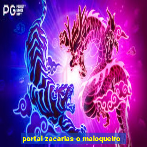 portal zacarias o maloqueiro